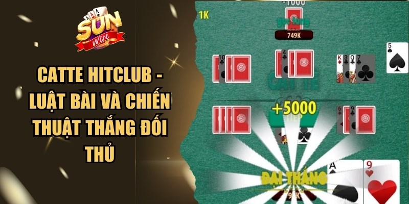 Catte Hitclub - Luật Bài Và Chiến Thuật Thắng Đối Thủ 1 Catte Hitclub