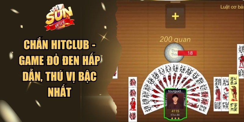 Chắn Hitclub - Game Đỏ Đen Hấp Dẫn, Thú Vị Bậc Nhất 1 Chắn Hitclub
