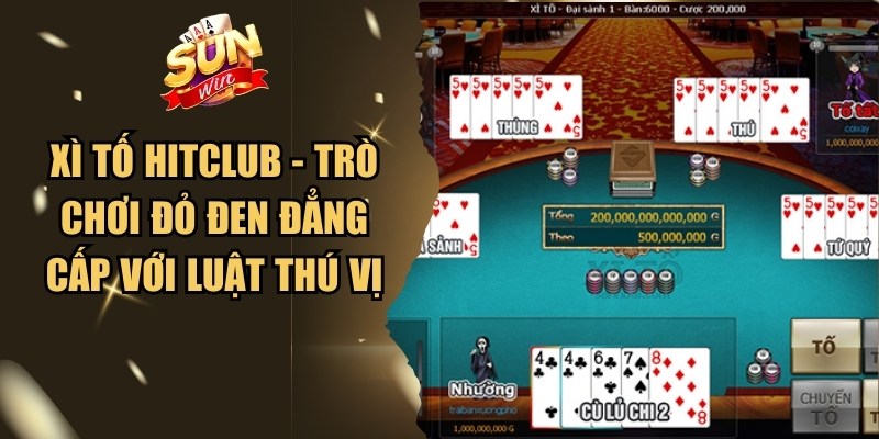 Xì Tố Hitclub - Trò Chơi Đỏ Đen Đẳng Cấp Với Luật Thú Vị 1 Xì Tố Hitclub